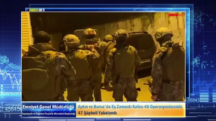 Aydın ve Bursa'da Eş Zamanlı Kafes-46 Operasyonları: 47 Şüpheli Yakalandı