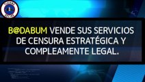 B@DABUM VENDE SUS SERVICIOS DE CENSURA ESTRATÉGICA.