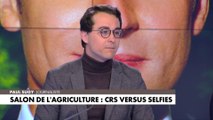 L'édito de Paul Sugy : «Salon de l’agriculture : CRS versus selfies»