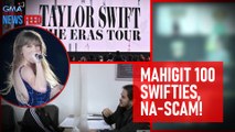 Mahigit 100 Swifties, na-scam! | GMA Integrated Newsfeed