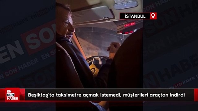 Beşiktaş'ta taksimetre açmak istemedi, müşterileri araçtan indirdi