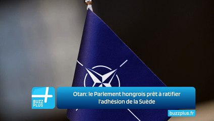 Otan: le Parlement hongrois prêt à ratifier l'adhésion de la Suède