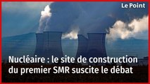 Nucléaire : le site de construction du premier SMR suscite le débat