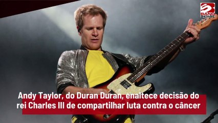 Andy Taylor, do Duran Duran, enaltece decisão do rei Charles III de compartilhar luta contra o câncer