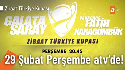 Download Video: Ziraat Türkiye Kupası | Galatasaray - Fatih Karagümrük maçı Perşembe 20.45'te atv'de!