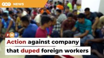Stern action against company that duped Bangladeshi workers in Cheras
