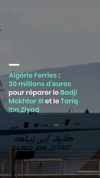 Algérie Ferries : 30 millions d'euros pour réparer le Badji Mokhtar III et le Tariq Ibn Ziyad