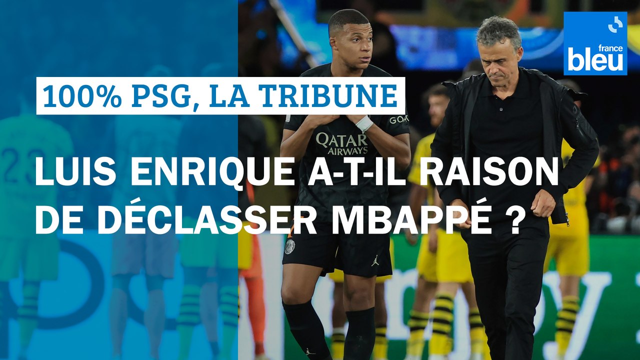 Luis Enrique a-t-il raison de déclasser Kylian Mbappé ? 100% PSG, la tribune