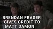 Brendan Fraser Credits Matt Damon For Helping Him Land His Big Hollywood Break