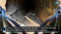 Israel localiza otro túnel de Hamás de 10 kilómetros bajo un hospital y una universidad en Gaza