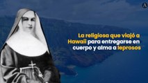 La religiosa que viajó a Hawaii para entregarse en cuerpo y alma a leprosos