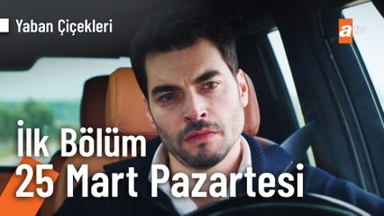 Yaban Çiçekleri 1. Bölüm 25 Mart Pazartesi atv'de!