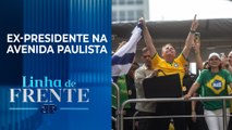 Aliados do governo reconhecem força de ato de Bolsonaro em São Paulo | LINHA DE FRENTE