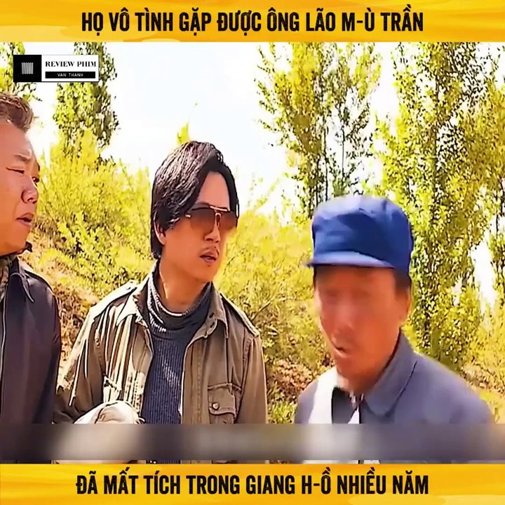 Review Phim - Họ Vô Tình Gặp Được Ông Lão M-ù Trần, Đã Mất Tích Trong Giang H-ồ Nhiều Năm