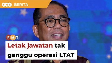 3 pegawai kanan letak jawatan tak ganggu operasi LTAT, kata menteri