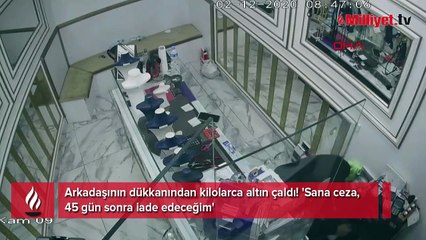 Arkadaşının dükkanından kilolarca altın çaldı! 'Sana ceza, 45 gün sonra iade edeceğim'