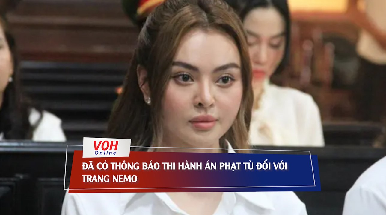 Đã có thông báo thi hành án phạt tù đối với Trang Nemo