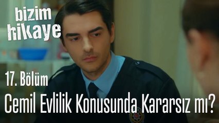 Cemil evlilik konusunda kararsız mı? - Bizim Hikaye 17. Bölüm