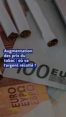Augmentation des prix du tabac : où va l’argent récolté ?