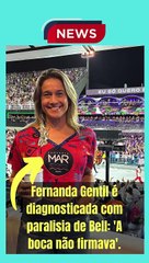 Fernanda Gentil é diagnosticada com paralisia de Bell 'A boca não firmava'.