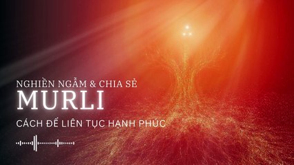 Cách để liên tục hạnh phúc ✨ BKWSU VN | Nghiền ngẫm & Chia sẻ Murli