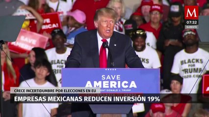 Empresas mexicanas reducen inversión 19% ante posible retorno de Trump a presidencia de EU