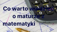 Co trzeba wiedzieć o maturze z matematyki?
