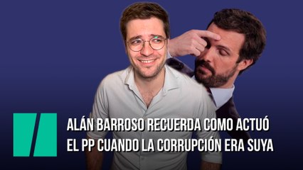Alán Barroso recuerda como actuó el PP cuando la corrupción era suya