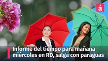 Clima: informe del tiempo para mañana miércoles en la República Dominicana, salga con paraguas