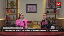 Claudia Sheinbaum propone modelo de desarrollo económico ordenado, sin dañar el medio ambiente