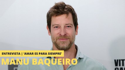 'Amar es para siempre' | Entrevista a Manu Baqueiro