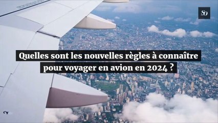 Quelles sont les nouvelles règles à connaître pour voyager en avion en 2024 ?
