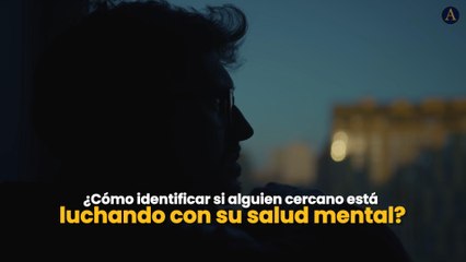 ¿Cómo identificar si alguien cercano está luchando con su salud mental?
