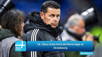OL : Deux choix forts de Pierre Sage vs Strasbourg