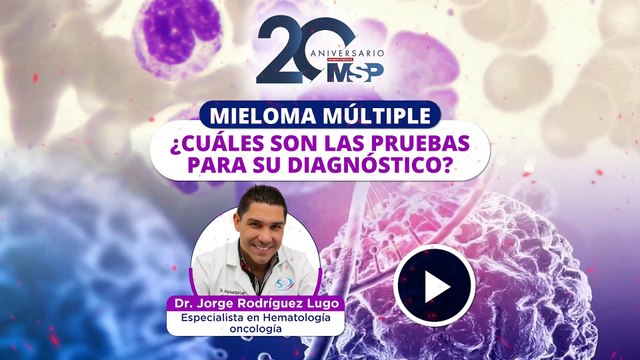 Mieloma múltiple: ¿Cuáles son las pruebas para su diagnóstico? - #ExclusivoMSP