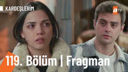 Kardeşlerim 119. Bölüm Fragmanı | "Ben evi terk ettim Ömer!"