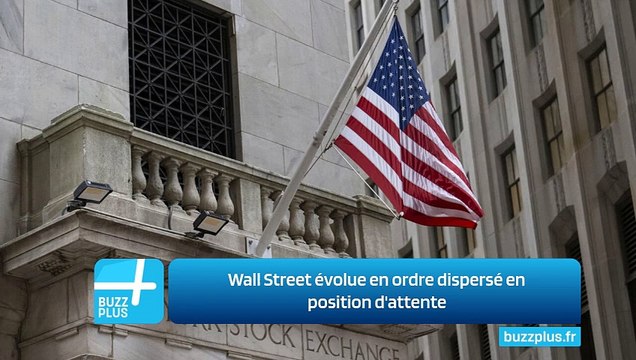 Wall Street évolue en ordre dispersé en position d'attente