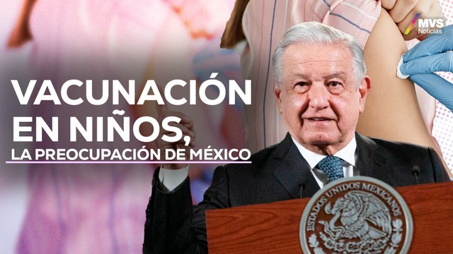 Gobierno de AMLO DESATIENDE VACUNACIÓN en niñas y niños; ¿CUÁL ES LA RAZÓN?