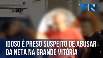 Idoso é preso suspeito de abusar da neta de 5 anos na Grande Vitória