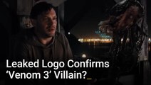 Marvel Fans Think They Figured Out 'Venom 3’s' Villain Based On The Leaked Logo