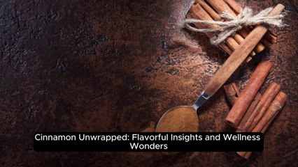 Cinnamon Unwrapped Flavorful Insights and Wellness Wonders
