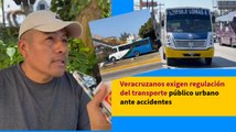 Veracruzanos exigen regulación del transporte público urbano ante accidentes