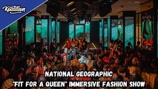 NAT GEO PRESENTS: FIT FOR A QUEEN IMMERSIVE FASHION SHOW