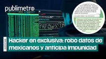 Hacker en exclusiva: Robó datos de mexicanos y anticipa impunidad