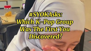 #SYOKAsks: What Was The First K-Pop Group You Discovered?