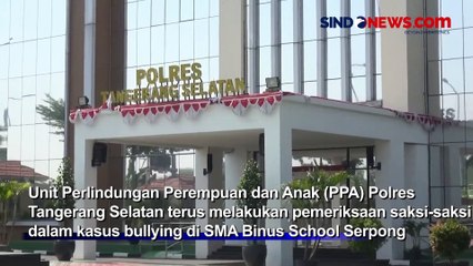 Kasus Bullying SMA Binus School Serpong, Polisi Periksa 17 Saksi