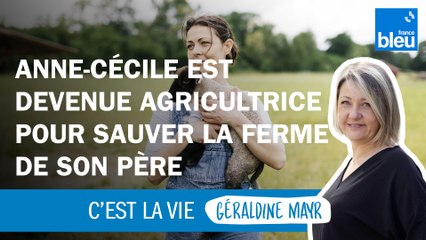 Anne-Cécile est devenue agricultrice pour sauver la ferme familiale
