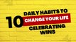 10 Daily Habits to Change Your Life - Celebrating Wins