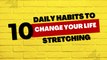 10 Daily Habits to Change Your Life - Stretching