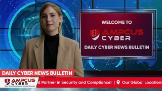 Ep: 37.B | Cybersecurity Latest Updates - Ampcus Cyber Daily News Bulletin | Cybersecurity News